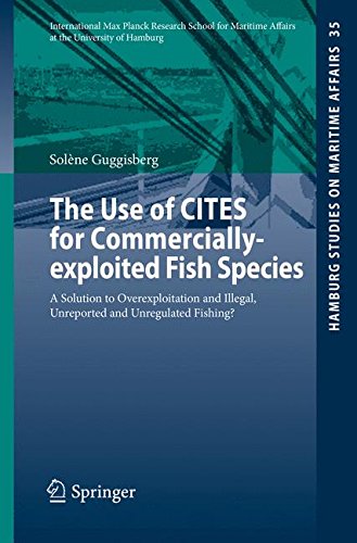 The Use of CITES for Commercially-exploited Fish Species: A Solution to Overexploitation and Illegal, Unreported and Unregulated Fishing? (Hamburg Studies on Maritime Affairs, Band 35)