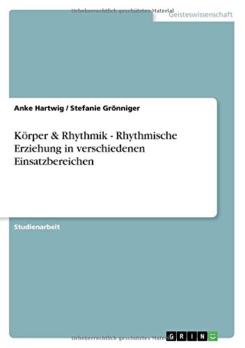 Körper & Rhythmik - Rhythmische Erziehung in verschiedenen Einsatzbereichen