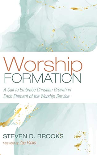 Worship Formation: A Call to Embrace Christian Growth in Each Element of the Worship Service