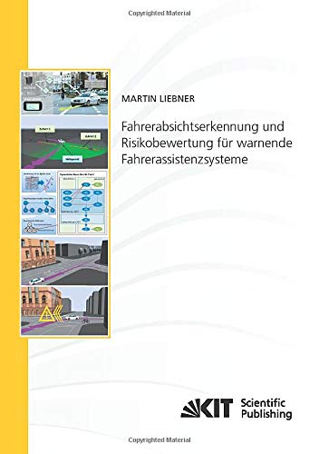 Fahrerabsichtserkennung und Risikobewertung fuer warnende Fahrerassistenzsysteme: Dissertationsschrift (Schriftenreihe / Institut für Mess- und Regelungstechnik, Karlsruher Institut für Technologie)