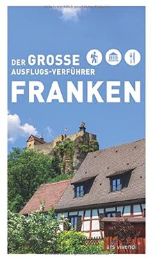 Der Große Ausflugsverführer Franken - Freizeitführer - Ausflüge in Franken - Wanderführer Franken