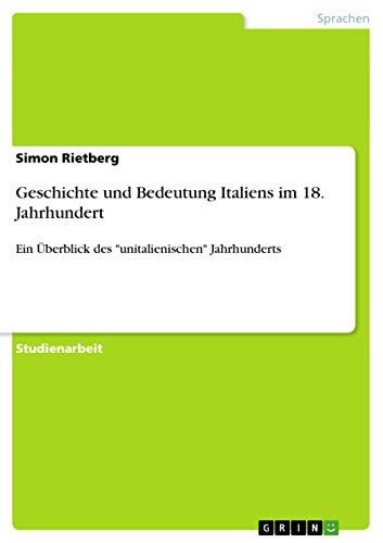 Geschichte und Bedeutung Italiens im 18. Jahrhundert: Ein Überblick des unitalienischen Jahrhunderts