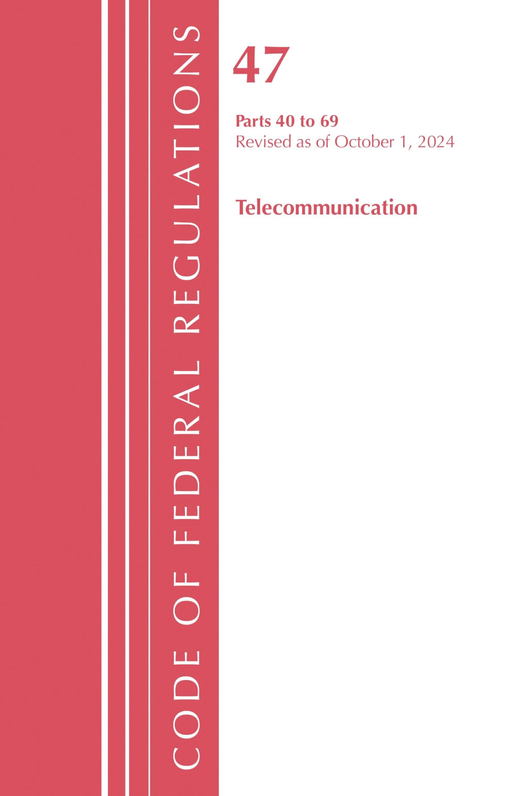 Code of Federal Regulations, Title 47 Telecommunication 40-69, Revised as of October 1, 2024