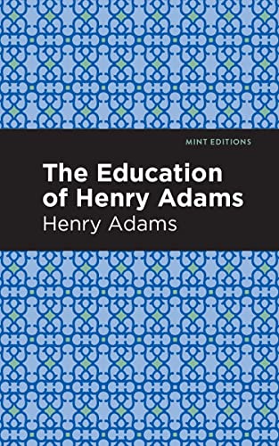 The Education of Henry Adams (Mint Editions―In Their Own Words: Biographical and Autobiographical Narratives)