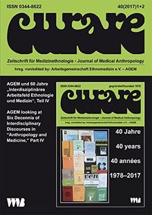 Curare. Zeitschrift für Ethnomedizin und transkulturelle Psychiatrie / AGEM und 60 Jahre "InterdisziplinäresArbeitseld Ethnologie und Medizin", Teil ... in "Anthropology and Medicine," Part IV