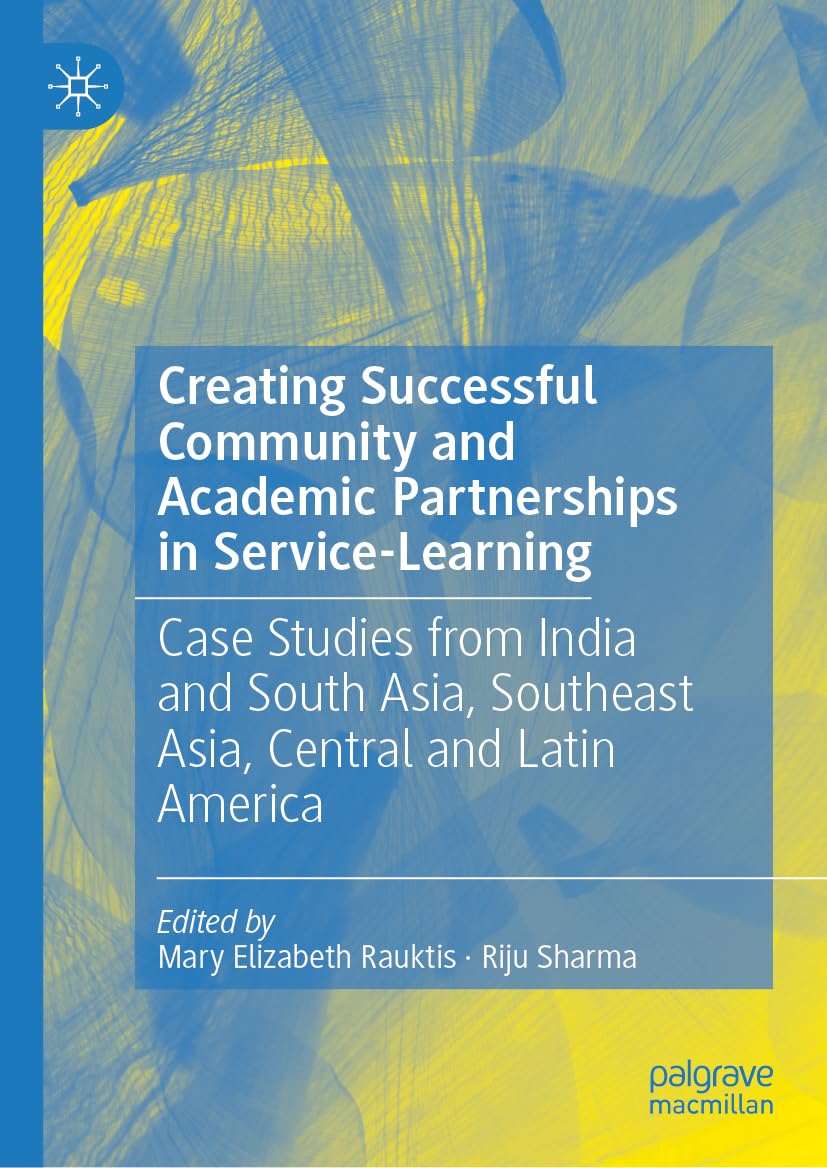 Creating Successful Community and Academic Partnerships in Service-Learning: Case Studies from India and South Asia, Southeast Asia, Central and Latin America