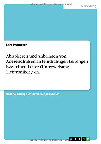 Abisolieren und Anbringen von Aderendhülsen an feindrahtigen Leitungen bzw. einen Leiter (Unterweisung Elektroniker / -in)