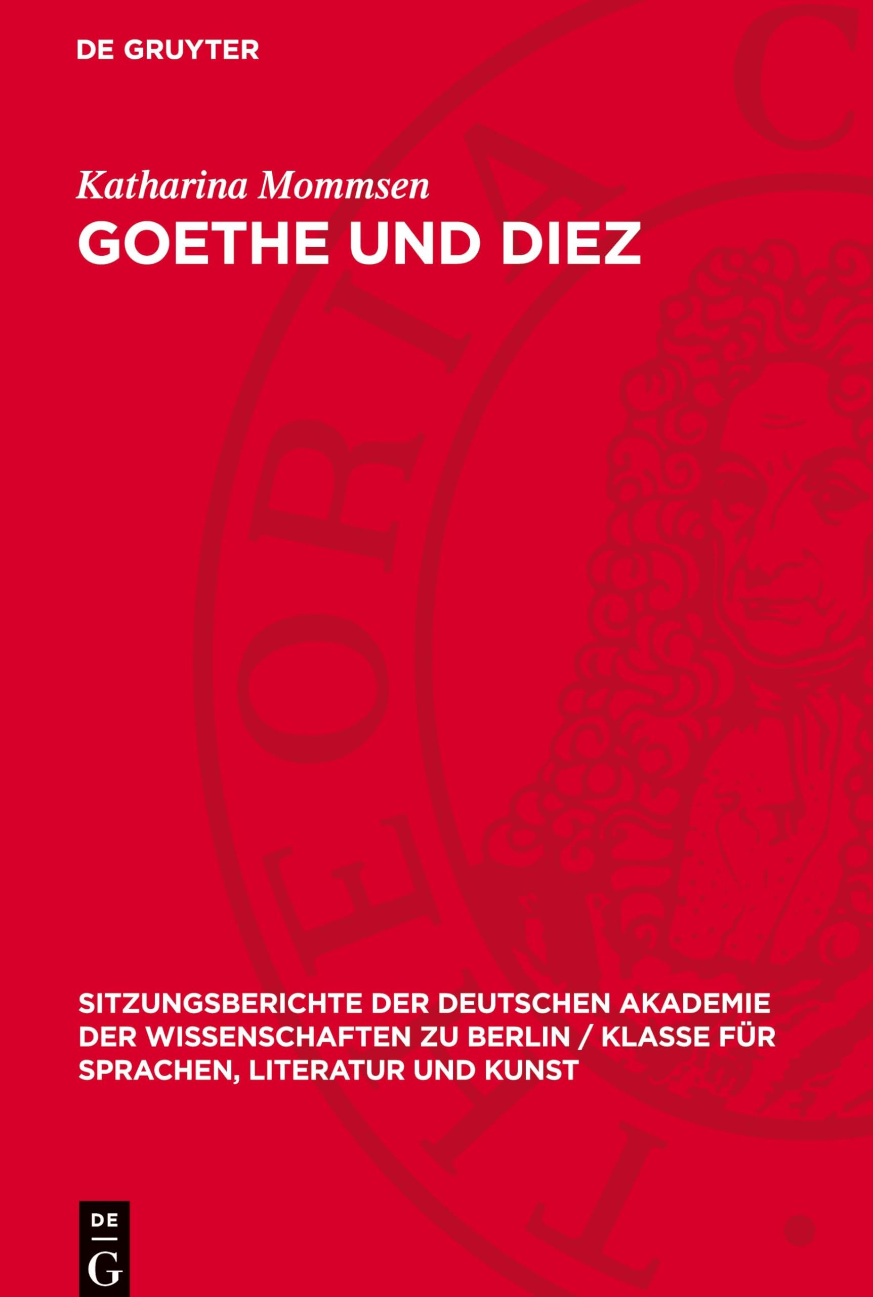 Goethe und Diez: Quellenuntersuchungen zu Gedichten der Divan-Epoche (Sitzungsberichte der Deutschen Akademie der Wissenschaften zu Berlin / Klasse für Sprachen, Literatur und Kunst, 1961,4)
