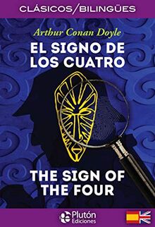 El Signo de los Cuatro / The Sign of the Four (Colección Clásicos Bilingües, Band 1)