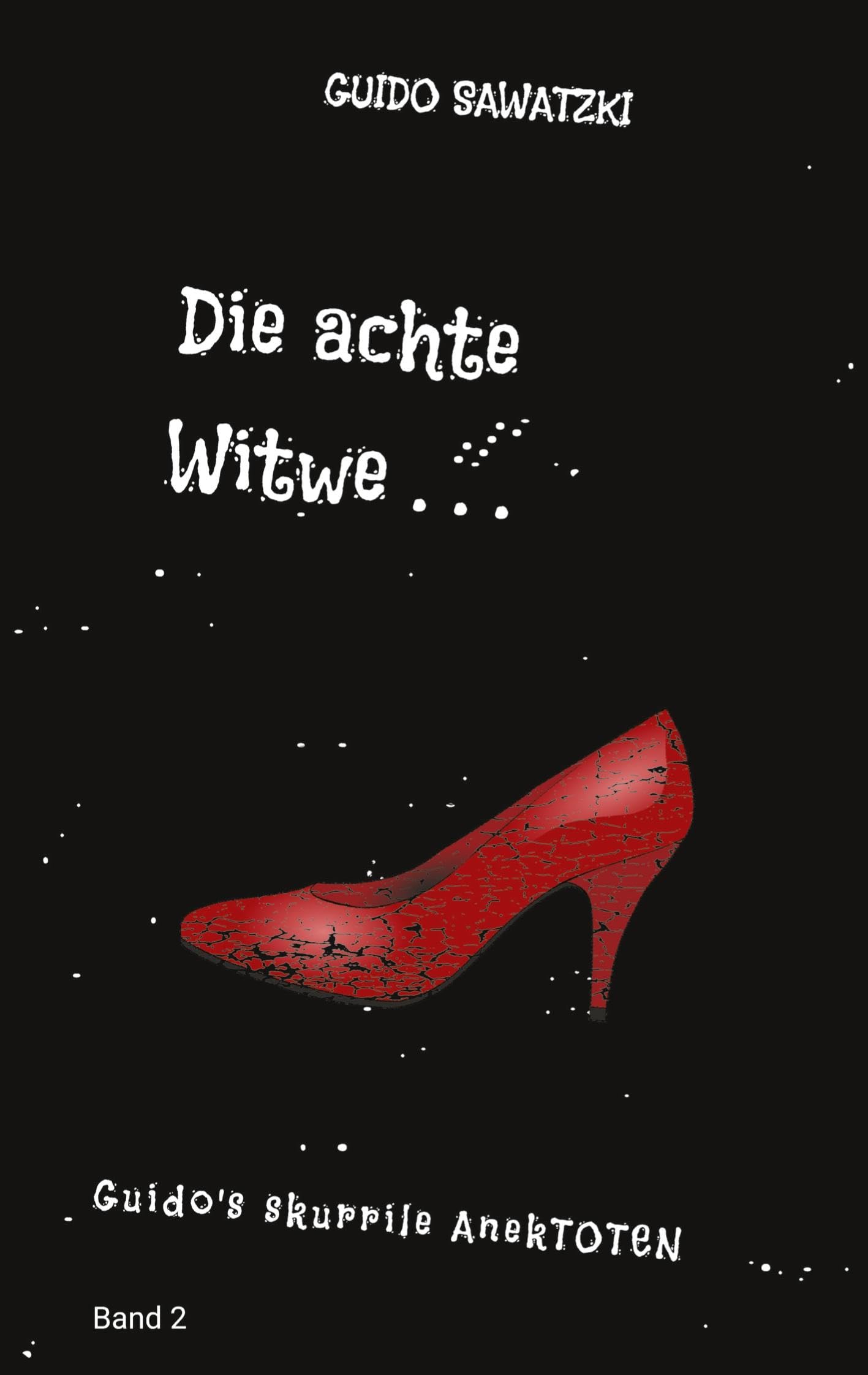 Die achte Witwe: 11 Skurrile Kurzgeschichten (Guido's skurrile AnekTOTEN)