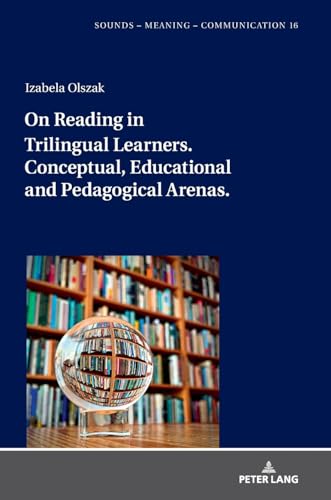 On Reading in Trilingual Learners: Conceptual, Educational and Pedagogical Arenas (Sounds – Meaning – Communication, Band 16)