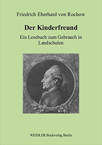 Der Kinderfreund: Ein Lesebuch zum Gebrauch in Landschulen. Faksimiledruck der Ausgabe Frankfurt 1776