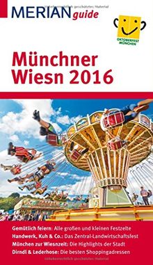 MERIAN guide Münchner Wiesn 2016: Der perfekte Oktoberfest-Begleiter mit Extra-Stadtplan zum Herausnehmen