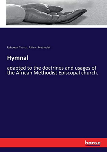Hymnal: adapted to the doctrines and usages of the African Methodist Episcopal church.