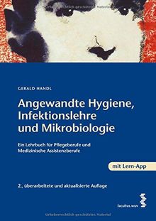 Angewandet Hygiene, Infektionslehre und Mikrobiologie Ein Lehrbuch für Gesundheitsberufe und Medizinische Assistenzberufe