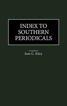 Index to Southern Periodicals. (Historical Guides to the World's Periodicals and Newspapers)