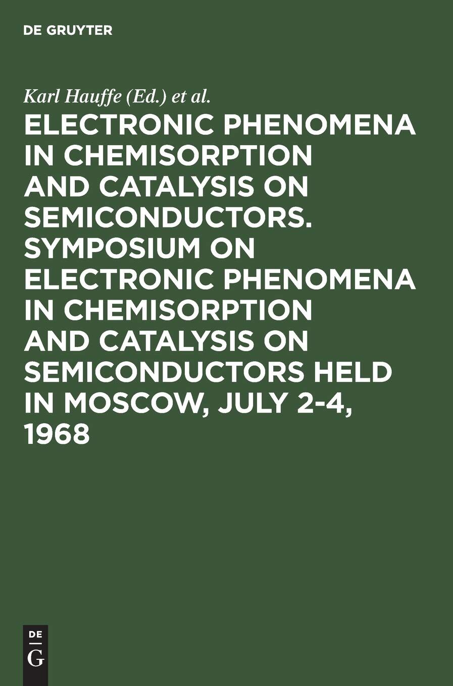 Electronic Phenomena in Chemisorption and Catalysis on Semiconductors. Symposium on Electronic Phenomena in Chemisorption and Catalysis on ... Semiconductors Held in Moscow, July 2-4, 1968