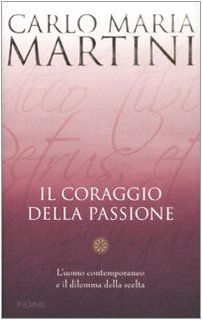 Il coraggio della passione. L'uomo contemporaneo e il dilemma della scelta