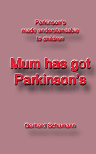 Mum has got Parkinson´s: Parkinson´s made understandable to children