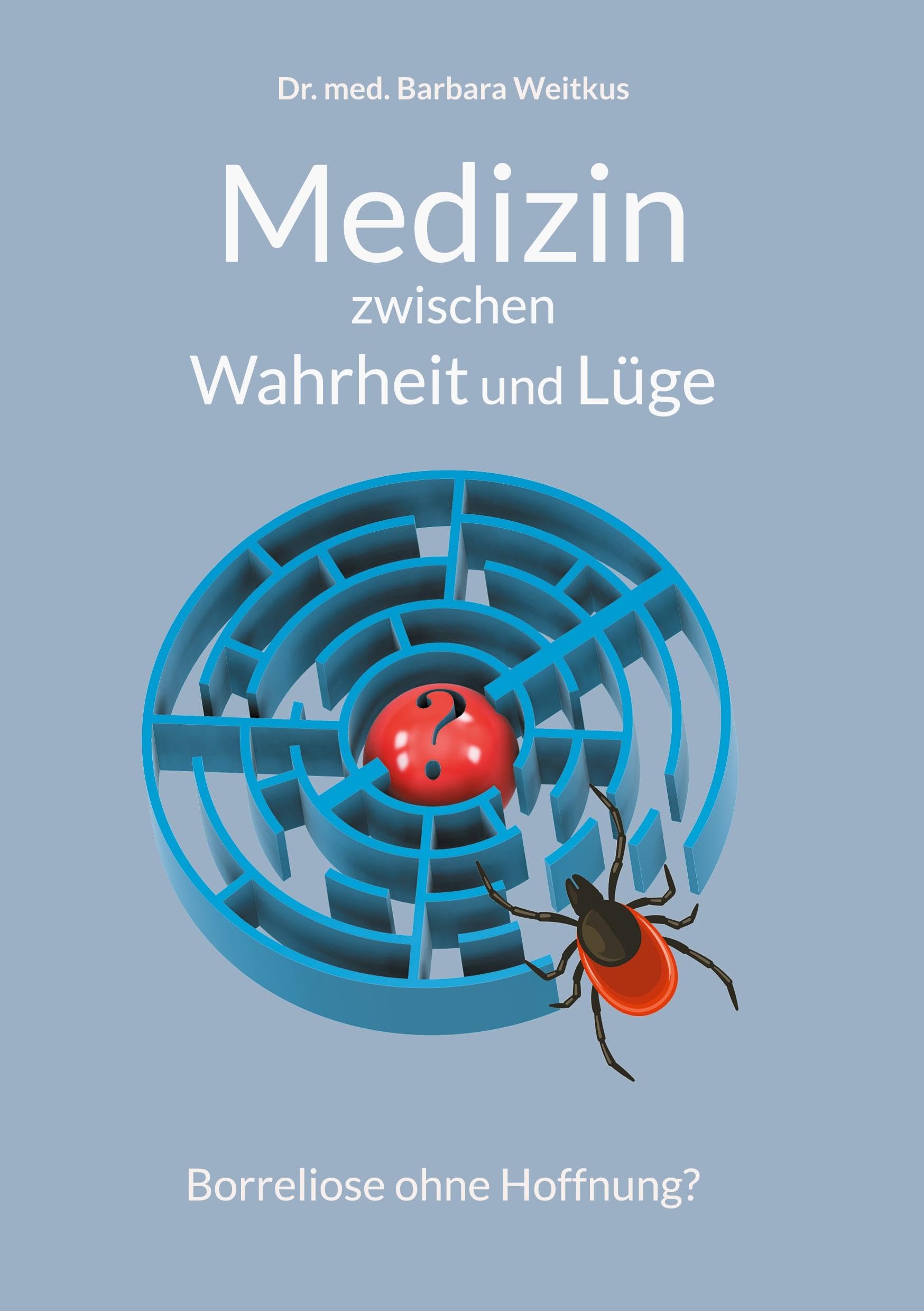 Medizin zwischen Wahrheit und Lüge: Borreliose ohne Hoffnung?