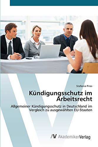 Kündigungsschutz im Arbeitsrecht: Allgemeiner Kündigungsschutz in Deutschland im Vergleich zu ausgewählten EU-Staaten