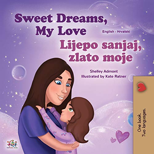 Sweet Dreams, My Love (English Croatian Bilingual Book for Kids) (English Croatian Bilingual Collection)