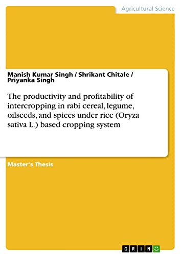 The productivity and profitability of intercropping in rabi cereal, legume, oilseeds, and spices under rice (Oryza sativa L.) based cropping system: Magisterarbeit