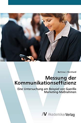 Messung der Kommunikationseffizienz: Eine Untersuchung am Beispiel von Guerilla Marketing-Maßnahmen