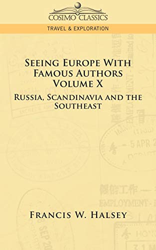 Seeing Europe with Famous Authors: Volume X - Russia, Scandinavia, and the Southeast