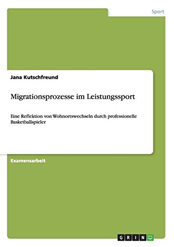 Migrationsprozesse im Leistungssport: Eine Reflektion von Wohnortswechseln durch professionelle Basketballspieler