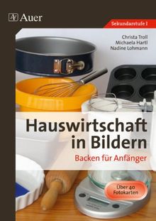 Hauswirtschaft in Bildern: Backen: Backen für Anfänger (5. bis 10. Klasse)