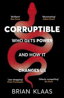 Corruptible: Who Gets Power and How it Changes Us