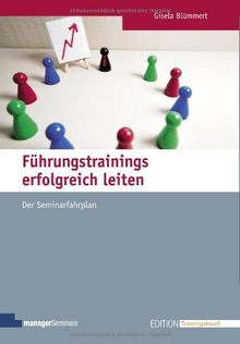 Führungstrainings erfolgreich leiten: Der Seminarfahrplan