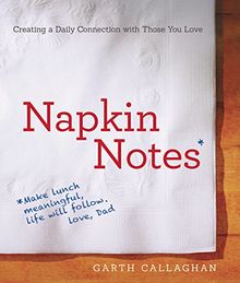 Napkin Notes: Make Lunch Meaningful, Life Will Follow