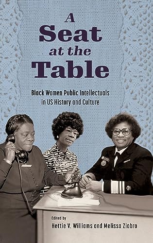 A Seat at the Table: Black Women Public Intellectuals in US History and Culture: Black Women Public Intellectuals in Us History and Culture (Hardback)