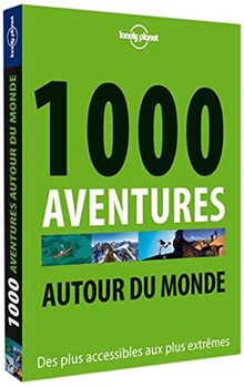 1.000 aventures autour du monde : des plus accessibles aux plus extrêmes