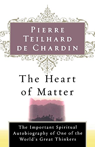 Pierre Teilhard de Chardin The Heart Of Matter