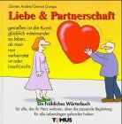 Liebe und Partnerschaft. Ein fröhliches Wörterbuch: Für alle, die ihr Herz verloren, aber die passende Begleitung für alle Lebenslagen gefunden haben