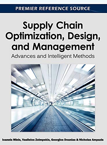 Supply Chain Optimization, Design, and Management: Advances and Intelligent Methods (Premier Reference Source)