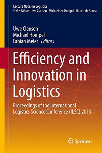 Efficiency and Innovation in Logistics: Proceedings of the International Logistics Science Conference (ILSC) 2013 (Lecture Notes in Logistics)