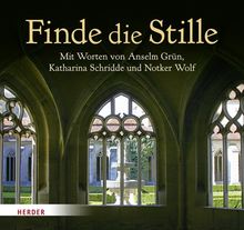Finde die Stille: Mit Worten von Anselm Grün, Willigis Jäger, Thomas Merton, Katharina Schridde, Aurelia Spendel, David Steindl-Rast und Notker Wolf