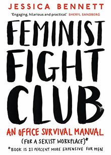 Feminist Fight Club: An Office Survival Manual (For a Sexist Workplace)