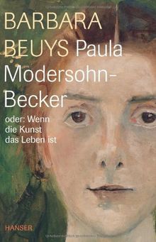 Paula Modersohn-Becker oder: Wenn die Kunst das Leben ist