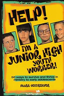 Help! I'm a Junior High Youth Worker!: 50 Ways to Survive and Thrive in Ministry to Early Adolescents (Youth Specialties S)