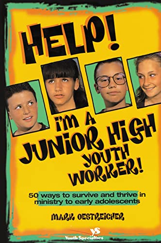 Help! I'm a Junior High Youth Worker!: 50 Ways to Survive and Thrive in Ministry to Early Adolescents (Youth Specialties S)