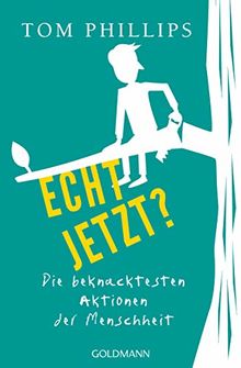 Echt jetzt?: Die beknacktesten Aktionen der Menschheit
