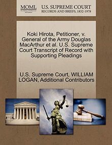 Koki Hirota, Petitioner, V. General of the Army Douglas MacArthur et al. U.S. Supreme Court Transcript of Record with Supporting Pleadings