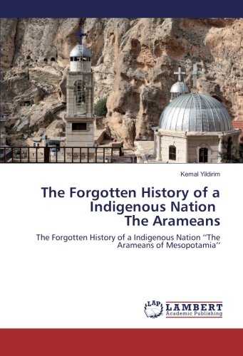 The Forgotten History of a Indigenous Nation The Arameans: The Forgotten History of a Indigenous Nation ‘’The Arameans of Mesopotamia’’