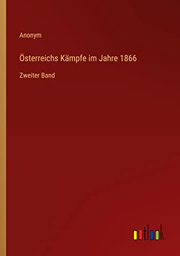 Österreichs Kämpfe im Jahre 1866: Zweiter Band