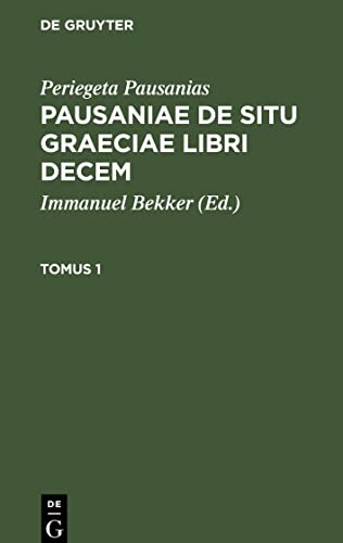 Pausaniae de situ Graeciae libri decem, Tomus 1, Pausaniae de situ Graeciae libri decem Tomus 1